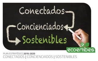 PLAN ESTRATÉGICO 2016-2020
CONECTADOS | CONCIENCIADOS | SOSTENIBLES
 