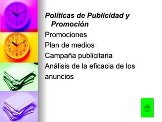 Políticas de Publicidad y Promoción  Promociones  Plan de medios  Campaña publicitaria  Análisis de la eficacia de los anuncios 