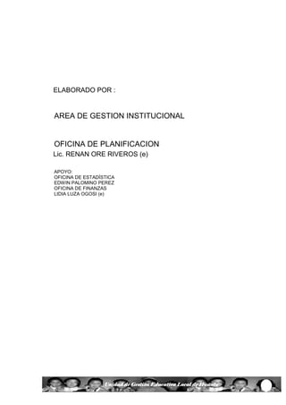 54Unidad de Gestión Educativa Local de Huanta
ELABORADO POR :
AREA DE GESTION INSTITUCIONAL
OFICINA DE PLANIFICACION
Lic. RENAN ORE RIVEROS (e)
APOYO:
OFICINA DE ESTADÍSTICA
EDWIN PALOMINO PEREZ
OFICINA DE FINANZAS
LIDIA LUZA OGOSI (e)
 