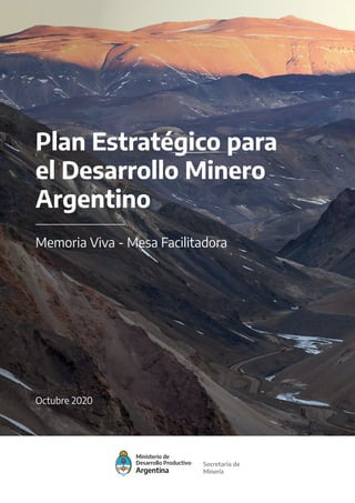 Plan Estratégico para
el Desarrollo Minero
Argentino
Memoria Viva - Mesa Facilitadora
Octubre 2020
 