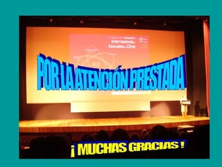 POR LA ATENCIÓN PRESTADA ¡ MUCHAS GRACIAS ! 