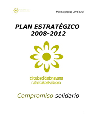 Plan Estratégico 2008-2012




PLAN ESTRATÉGICO
    2008-2012




Compromiso solidario

                                     1
