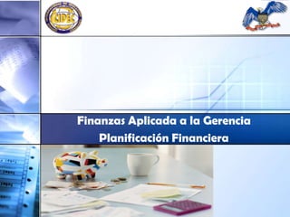 Finanzas Aplicada a la Gerencia  Planificación Financiera 