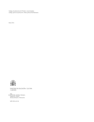 Catálogo de publicaciones del Ministerio: www.mecd.gob.es
Catálogo general de publicaciones oficiales: publicacionesoficiales.boe.es
Edición 2016
MINISTERIO DE EDUCACIÓN, CULTURA
Y DEPORTE
Edita:
© SECRETARÍA GENERAL TÉCNICA
Subdirección General
de Documentación y Publicaciones
NIPO: 030-16-013-8
 
