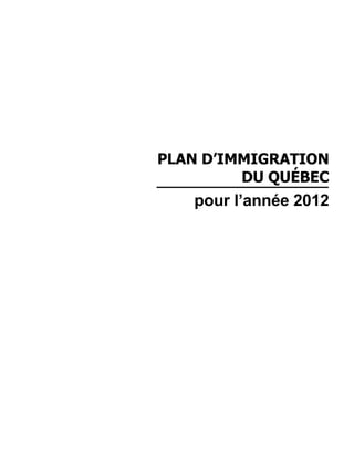 PLAN D’IMMIGRATION
         DU QUÉBEC
   pour l’année 2012
 