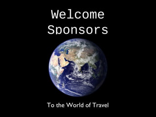 Welcome
Sponsors
To the World of Travel
 