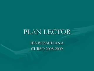 PLAN LECTOR IES BEZMILIANA CURSO 2008-2009 