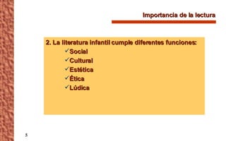 Importancia de la lectura 2. La literatura infantil cumple diferentes funciones: Social Cultural Estética Ética Lúdica 