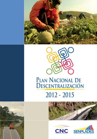 Plan Nacional de
Descentralización
   2012 - 2015




      Consejo Nacional de Competencias
 