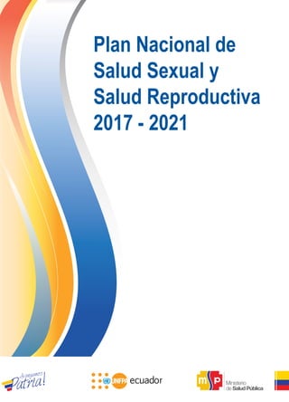 Plan Nacional de
Salud Sexual y
Salud Reproductiva
2017 - 2021
 
