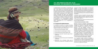 PLAN NACIONAL DE DESARROLLO GANADERO 2017-2027 5554 MINISTERIO DE AGRICULTURA Y RIEGO
La implementación de las políticas e instrumentos de
acción del Plan Nacional de Desarrollo Ganadero (PNDG)
2017 - 2027, requiere de la intervención articulada y
descentralizada de los diversos sectores de gobierno y de
las diversas instituciones públicas y privadas del ámbito
nacional, regional y local. Así, en el nivel regional y local
implica ejecutar conjuntamente con el nivel nacional,
acciones concertadas que deben estar planificadas,
priorizadas e incluidas en los planes regionales ganaderos.
Los indicadores de gestión de todas estas instancias,
estarán alineados a los del Plan, facilitando la inclusión
de actividades en sus correspondientes Programas
Presupuestales (PP) y Planes Operativos Institucionales
(POIs); contribuyendo así, a su cumplimiento y
sostenibilidad.
8.1. Propuesta de Implementación:
Se contempla la creación de un grupo de trabajo,
cuya secretaría técnica estará a cargo de la Dirección
General de Ganadería, como órgano técnico normativo.
El grupo de trabajo estará constituido por:
1)	 Dirección General de Ganadería -DGGA
2)	 Servicio Nacional de Sanidad Agraria -SENASA
3)	 Instituto Nacional de Innovación Agraria -INIA
4)	 Programa de Desarrollo Productivo Agrario Rural –
AGRORURAL
5)	 Fondo SIERRA AZUL
6)	 Programa de Compensaciones para la Competitividad
-AGROIDEAS
7)	 Organización de las Naciones Unidas para la
Alimentación y la Agricultura –FAO (órgano consultivo).
El grupo de trabajo estará integrado por actores del
MINAGRI con mayor involucramiento en el subsector
ganadero y asesorado por un organismo internacional. El
grupogeneraráinstrumentosparaoptimizarelseguimiento
de la implementación del Plan en coordinación con la
Dirección General de Seguimiento y Evaluación de Políticas
del MINAGRI.
La Dirección General de Ganadería será quien lidere la
conducción y haga el monitoreo y supervisión del PNDG,
con el apoyo efectivo del resto de integrantes del grupo de
trabajo. Véase el gráfico 11.
El rol institucional de los actores que formarán parte del
grupo de trabajo del PNDG es:
1. Dirección General de Ganadería –DGGA
Dirección de línea del Despacho Viceministerial de
Desarrollo e Infraestructura Agraria y Riego del MINAGRI,
encargado de promover el desarrollo productivo y
comercial sostenible de los productos de la actividad
ganadera y con valor agregado, incluyendo a los
camélidos sudamericanos domésticos, su acceso a los
mercados nacionales e internacionales y a los servicios
financieros y de seguros, en coordinación con los sectores
y entidades, según corresponda, en concordancia con la
política nacional agraria y la normatividad vigente. Esta
se encargará de liderar la conducción del PNDG y su
correspondiente monitoreo y supervisión; así como, del
seguimiento de los indicadores a nivel de actividades.
2. Servicio Nacional de Sanidad Agraria –SENASA
Es un organismo público adscrito del MINAGRI y
Autoridad Nacional en materia de Sanidad Agraria, siendo
su intervención en el Plan en sanidad animal, barreras
sanitarias comerciales e inocuidad. Se encargará de apoyar
la conducción y seguimiento del PNDG.
VIII. IMPLEMENTACIÓN DEL PLAN
NACIONAL DE DESARROLLO GANADERO
 