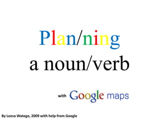 Plan/ninga noun/verb  with By LeesaWatego, 2009 with help from Google  