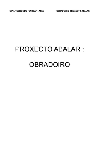 C.P.I. “CONDE DE FENOSA” - ARES OBRADOIRO-PROXECTO ABALAR
PROXECTO ABALAR :
OBRADOIRO
 