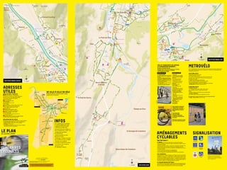 22

LA

33

RE
GA

27

Secteur Nord-Est
VÉLO ET TRANSPORTS EN COMMUN
la combinaison gagnante…

Un vélo à la descente du train,
Stationner prés d’un arrêt de transport en commun,
Combiner vélo et transports en commun,
c’est le déplacement malin!
Stationner son vélo
• Les Parkings Relais
Les cyclistes peuvent stationner gratuitement
dans tous les parkings relais de l’agglomération
grenobloise.
• Les gares de l’agglomération grenobloise
Toutes les gares de l’agglomération grenobloise
sont équipées de stationnements cycles en accès
libre. Pour le stationnement sécurisé de nuit, le
service Métrovélo vous propose :
-  n service de gardiennage en gare de Grenoble
U
(sous sol de la gare).
-  ne consigne vélo automatique à la gare de
U
Grenoble Universités Gières et Echirolles.

N

Secteur Nord-Ouest

0

250

500 m

ADRESSES
UTILES

Transporter son vélo
• Dans le train
Le transport des vélos en bagage
à main est autorisé et gratuit dans
tous les trains TER de la Région
Rhône Alpes.
Conseil : Avec le succès du TER dans
la région grenobloise notamment
aux heures de pointes, il est plus
confortable de laisser son vélo à la gare
ou alors d’acquérir un vélo pliant plus
pratique à embarquer dans le train.
Plus d’infos:
Allo TER : 0 891 67 68 00
(0.12 € TTC/MN)
www.ter-sncf.com/rhone-alpes
• Dans le tram
Les vélos sont admis à raison de
4 vélos maximum par rame (2 par
plate-forme) et à condition de ne
pas gêner les autres voyageurs :
- Les dimanches et jours fériés
- Les jours ouvrables avant 7h30 et
après 19h30

De ville à ville en vélo
Temps de parcours calculé de mairie à mairie

Associations / services

A ADTC (association pour le développement

• Dans le bus
-  es vélos n’ont pas accès aux bus
L
du réseau TAG.
-  le réseau départemental
Sur
Trans’Isère, les vélos sont pris en
charge gratuitement dans la limite
des places disponibles en soute.
Plus d’infos :
Allotag : 0 820 48 6000
(0.12 € 
TTC/MN)
www.semitag.com
www.transisere.fr

(moyenne environ 15 km/heure)

Secteur Nord-Est

© B. BECKER

des transports en commun, voies cyclables et piétonnes)
Maison de la nature et de l’environnement (MNEI)
5 pl. Bir Hakeim, Grenoble, 04 76 63 80 55,
www.adtc-grenoble.org
B Un p’tit vélo dans la tête
Atelier Grenoble
5 rue de Londres, 04 76 21 46 01
Atelier Campus
921 rue des résidences, St Martin d’Hères, 04 76 54 61 09
C FFCT (fédération française de cyclotourisme)
7 rue de l’Industrie, Eybens, 06 78 51 79 94
www.cyclo38ffct.org
D Vélocité services (livaison à vélo)
4 rue Gabriel Péri, Grenoble, 04 76 85 22 50
E Moniteurs Cyclistes Français (MCF)
Maison de la Montagne
3, rue Raoul Blanchard, Grenoble, 04 76 44 21 92
www.moniteurcycliste.com
F Repérages (Atelier d’insertion, recyclage de vélos)
6, rue Léon Sestier, Grenoble, 04 76 49 31 06

Locations Vélos

• Gare (galerie inférieure Gare SNCF)
du lundi au vendredi de 7h à 20h,
avril à octobre : week-end et jours fériés de 9h à 12h et de 14h à 19h
novembre à mars : samedi de 9h à 12h et de 14h à 19h, dimanche et
jours fériés de 14h à 19h.
• Campus (station Bibliothèques Universitaires)
du lundi au vendredi, de 10h30 à 13h et de 14h15 à 18h30,
fermé week-end, jours fériés et vacances universitaires.
• Stations MétrovéloBox, réparties dans l’agglomération grenobloise.
• Parkings Relais, aux heures d’ouverture des P+R.

Consignes Vélos

• Consignes collectives
- P+R : Esplanade, Grand Sablon et Vallier-Catane et agence
Gares, accessibles aux heures d’ouverture des P+R et de
l’agence.
- Gare SNCF de Gières et P+R Échirolles Gare, accessibles 24h/24.
• Consignes individuelles
Stations MétrovéloBox réparties dans l’agglomération (cf. plan).
Renseignements en agence Métrovélo ou sur le site www.metrovelo.fr
N° Indigo : 0 820 22 38 38 (0,12 € TTC / min)

Il est disponible
dans les mairies,
les agences Métrovélo
et chez les professionnels
du cycles.

En vélo éléctrique

INFOs

Récupération des vélos

Ne jetez plus vos vélos ! Ils peuvent être réparés, recyclés et réutilisés.
• Un p’tit vélo dans la tête, 04 76 21 46 01, www.ptitvelo.net
• L’Atelier du vélo, 04 76 87 36 94, www.velo-dayak.fr
• Repérages, 04 76 49 31 06
• Les châlets du réemploi (Déchèteries de St Egréve et Eybens),
0 800 500 027 (N° vert), www.lametro.fr

LE PLAN
du cycliste urbain
Secteur Sud

Retrouvez le guide et ce plan
sur le site www.metrovelo.fr

Dans l’agglomération Grenobloise,
le nombre de déplacements vélos
a augmenté de 43% entre 2002
et 2010 (Sources EMD 2010)
Les bonnes raisons de se déplacer à
vélo ne manquent pas. Le vélo, c’est :
• pratique (pas de problème
de stationnement)
• rapide (à Grenoble, les vélos
dépassent les autos)
• économique : l’énergie est gratuite
mais l’entretien n’est pas à négliger
• silencieux mais l’usage de
la sonnette est apprécié des piétons
• non polluant et peu dangereux
• bon pour la santé
(30’ quotidienne suffisent)

AMÉNAGEMENTs
CYCLABLES
Qui fait Quoi ?

La Métro (communauté d’agglomération Grenoble Alpes Métropole) :
• assure la promotion des modes de transports alternatifs pour réduire l’usage de
l’automobile individuelle,
• favorise la sécurité des cyclistes en réalisant des aménagements spécifiques mais
aussi en veillant à la prise en compte du vélo dans les aménagements de voirie,
• facilite le stationnement des vélos et en particulier l’intermodalité entre le vélo et
les transports collectifs,
• assure la continuité des itinéraires dans l’agglomération,
• met en place un service de location de vélos performant.
Pour tous renseignements complémentaires, 04 76 59 59 59 ou www.lametro.fr
Les communes :

de l’agglomération grenobloise
Sources données : La Métro/Navteq 2006 ©
Cartographie, mise en page :
Impression :

Chaque commune a en charge l’aménagement et l’entretien de la voirie et en particulier
la réalisation des zones 30 et les stationnements cyclables. Chaque commune assure
l’entretien des aménagements cyclables situés sur son territoire (sauf dans le cas de
certains itinéraires comme les berges, les passerelles…). Contactez les services techniques
des mairies pour signaler les difficultés rencontrées. Pour la ville de Grenoble, utilisez « le
Fil de la Ville » au 0 800 12 13 14 (appel gratuit depuis un poste fixe).

N

Ce plan vélo a été réalisé par la direction de la mobilité et des transports
Grenoble-Alpes Métropole (communauté d’agglomération).

édition 2011

Jouer la complémentarité. Circulez en toute liberté et selon la formule de votre choix : location longue
durée en agence Métrovélo ; libre service et consignes 7j/7 et 24h/24 avec les MétrovéloBOX situés
en périphérie ou dans les P+R.

Vous trouverez toutes les
informations et conseils
pratiques (vol, sécurité…)
dans le guide du cycliste
urbain.

Secteur Nord-Ouest

LES
ITINÉRAIRES
CYCLABLES

metrovélo

Pour tous renseignements complémentaires, vous pouvez contacter
la Métro au 04.76.59.59.59. ou par mail contact@lametro.fr

Le Conseil Général de l’Isère :
0

250

500 m

Secteur Sud

Le conseil général de l’Isère aménage et entretient les voies vertes des berges de l’Isère et
du Drac, ainsi que les aménagements cyclables existants sur les voies départementales.
Pour tous renseignements complémentaires, 04 76 00 38 38 ou www.cg38.fr

signalisation
Aménagement
cyclable facultatif

Double sens cyclable

Voie verte

Aire piétonne
(circulation des
cyclistes à allure
modérée)

ZONE

Zone de
rencontre

La Métro a mis en place des panneaux
de signalisation le long des principaux
itinéraires cyclables, jalonnant les différents
pôles de l’agglomération.

 