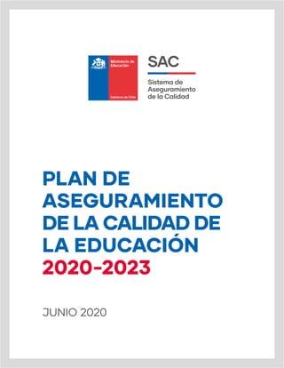 PLAN DE
ASEGURAMIENTO
DE LA CALIDAD DE
LA EDUCACIÓN
2020-2023
JUNIO 2020
 