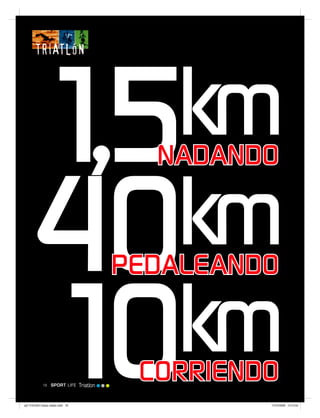 1,5km                                      NADANDO


     40 km                                    PEDALEANDO


     10 km   18    SPORT LIFE



spT 018-024 Casos reales.indd 18
                                   Triatlon
                                               CORRIENDO
                                                       17/07/2008 13:12:54
 