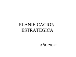 PLANIFICACION  ESTRATEGICA AÑO 20011 