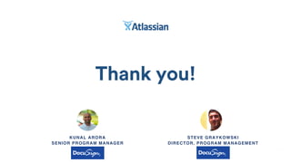 Thank you!
KUNAL ARORA 
SENIOR PROGRAM MANAGER
• DOCUSIGN
STEVE GRAYKOWSKI 
DIRECTOR, PROGRAM MANAGEMENT
• DOCUSIGN
 