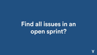 Find all issues in an
open sprint?
 