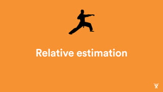 Relative estimation
 
