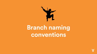 Branch naming
conventions
 