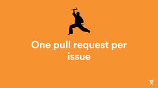 One pull request per
issue
 
