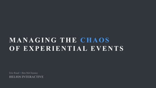 MANAGING THE CHAOS
OF EXPERIENTIAL EVENTS
+
 