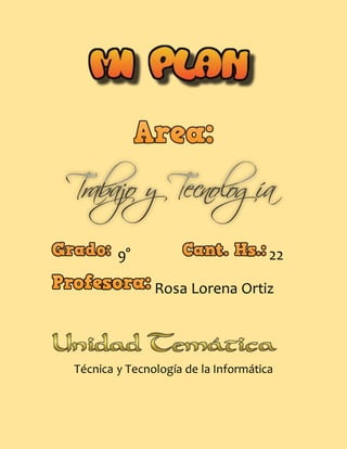 9° 22
Rosa Lorena Ortiz
Técnica y Tecnología de la Informática
 