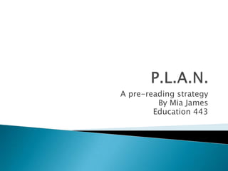 A pre-reading strategy
         By Mia James
        Education 443
 