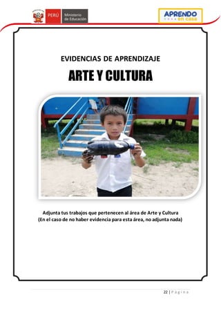 22 | P á g i n a
EVIDENCIAS DE APRENDIZAJE
ARTE Y CULTURA
Adjunta tus trabajos que pertenecen al área de Arte y Cultura
(En el caso de no haber evidencia para esta área, no adjunta nada)
 