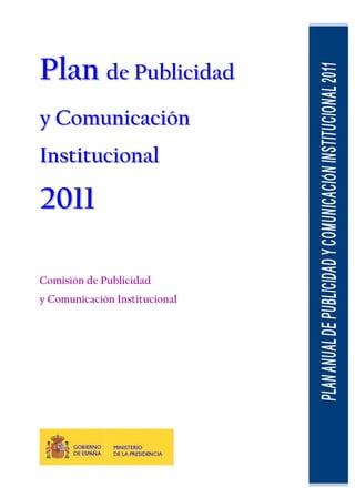 Plan de Publicidad
y Comunicación
Institucional

2011

Comisión de Publicidad
y Comunicación Institucional
 