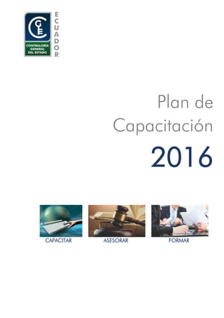 1
Plan de
Capacitación
2016
CAPACITAR ASESORAR FORMAR
 