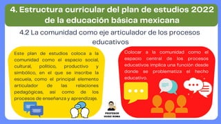 4. Estructura curricular del plan de estudios 2022
de la educación básica mexicana
4.2 La comunidad como eje articulador d...