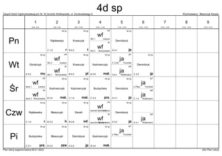 Zespół Szkół Ogólnokształcących Nr 16 Gorzów Wielkopolski, ul. Dunikowskiego 5 Wychowawca : Błaszczyk Kacper
Plan lekcji wygenerowany:06.01.2023 aSc Plan Lekcji
4d sp
jp
Demidziuk
A 3-1
wf
Łankuć
SG 1
chł
wf
Brzozowska
SG 2
dz
4d sp
t
Krawczyk
B 0-3
4d sp
r
Rąblewska
C 1-5
4d sp
jp
Demidziuk
C 3-2
4d sp
pl
Krawczyk
B 0-3
4d sp
mat.
Kaźmierczyk
B 3-4
wf
Łankuć
SG 2
chł
wf
Brzozowska
SG 1
dz
4d sp
mu
Góralczyk
A 3-2
ja
Waśkowicz
C3-3
ja2
ja
Trzciński
C 3-2A
ja1
4d sp
jp
Demidziuk
A 3-1
4d sp
mat.
Kaźmierczyk
C 1-4
4d sp
mat.
Kaźmierczyk
B 3-4
wf
Łankuć
tenis 1
chł
wf
Brzozowska
tenis 2
dz
4d sp
prz.
Budzyńska
C 3-2
ja
Waśkowicz
C 1-4
ja2
ja
Trzciński
Ł.Piłsu
ja1
4d sp
jp
Demidziuk
A 3-2
4d sp
inf.
DeraA
B 2-6
wf
Łankuć
łacznik bieżnia 2
chł
wf
Brzozowska
łacznik-bieżnia 1
dz
4d sp
h
Błaszczyk
B 3-3
4d sp
r
Rąblewska
C 1-5
ja
Waśkowicz
A 3-1
ja2
4d sp
jp
Demidziuk
A 3-2
4d sp
mat.
Kaźmierczyk
B 3-4
4d sp
zzw
Błaszczyk
B 3-3
4d sp
prz.
Budzyńska
C 3-1
ja
Trzciński
Ł.Piłsu
ja1
Pn
Wt
Śr
Czw
Pi
1
8:00 - 8:45
2
8:55 - 9:40
3
9:50 - 10:35
4
10:45 - 11:30
5
11:50 - 12:35
6
12:45 - 13:30
7
13:40 - 14:25
8
14:35 - 15:20
9
15:30 - 16:15
4d sp
 