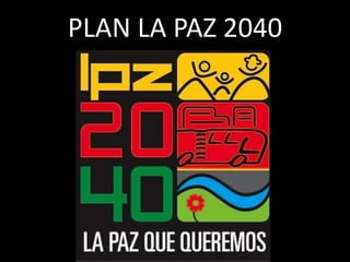 PLAN LA PAZ 2040

 