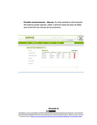 DESARROLLO DE UN SISTEMA AUTOMATIZADO BASADO EN INTELIGENCIA DE NEGOCIO, QUE INTEGRE
LOS PROCESOS ADMINISTRATIVOS DEL ALMACÉN, DEL SÚPER MERCADO BELLO MONTE by Díaz, Marcelo
is licensed under a Creative Commons Atribución-NoComercial-CompartirDerivadasIgual 3.0 Unported License.
- Pantalla mantenimiento – Marcas: En ésta pantalla el administrador
del sistema puede ingresar, editar o eliminar todos los tipos de fallas
que conforman las marcas de los productos.
(Pantalla 4)
 