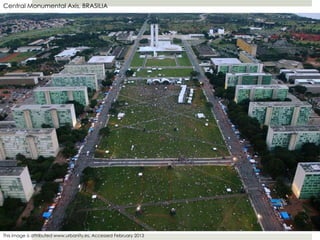 Central Monumental Axis, BRASILIA
This image is attributed www.urbanity.es, Accessed February 2013
 