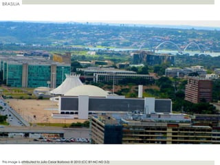 BRASILIA
This image is attributed to Julio Cesar Barbosa @ 2010 (CC BY-NC-ND 3.0)
 