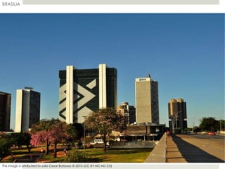 BRASILIA
This image is attributed to Julio Cesar Barbosa @ 2010 (CC BY-NC-ND 3.0)
 