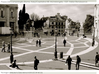Piazza Del Campidoglio (Rome, Italy)/Capitoline Hill, Michelangelo, 1537, Italian Renaissance
This image is attributed to Giulio Menna @ 2010 (CC BY-ND 2.0)
 
