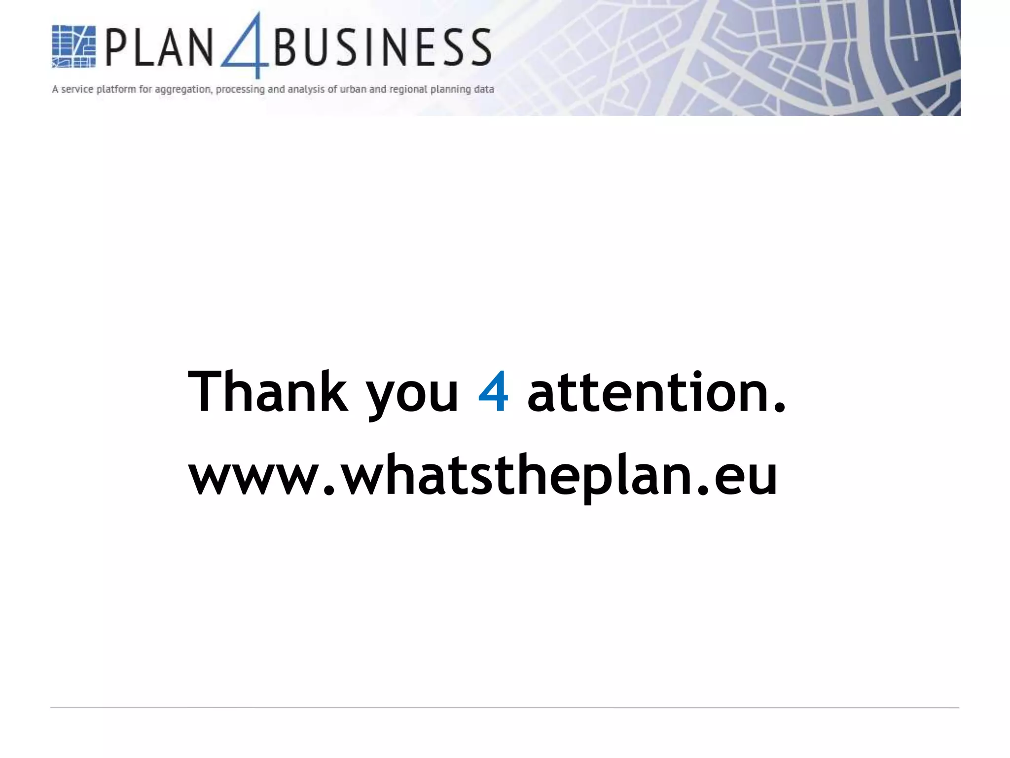 Thank you 4 attention.
www.whatstheplan.eu

 