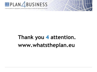 Thank you 4 attention.
www.whatstheplan.eu

 