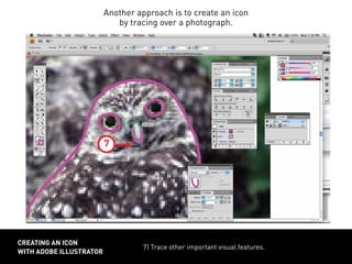 7) Trace other important visual features.
CREATING AN ICON
WITH ADOBE ILLUSTRATOR
7
Another approach is to create an icon
by tracing over a photograph.
 