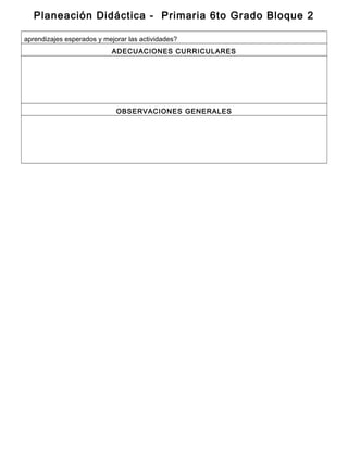 Planeación Didáctica - Primaria 6to Grado Bloque 2
aprendizajes esperados y mejorar las actividades?
ADECUACIONES CURRICULARES
OBSERVACIONES GENERALES
 