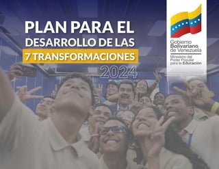 Gobierno
Bolivariano
de Venezuela
PLAN PARA EL
DESARROLLO DE LAS
7 TRANSFORMACIONES
 
