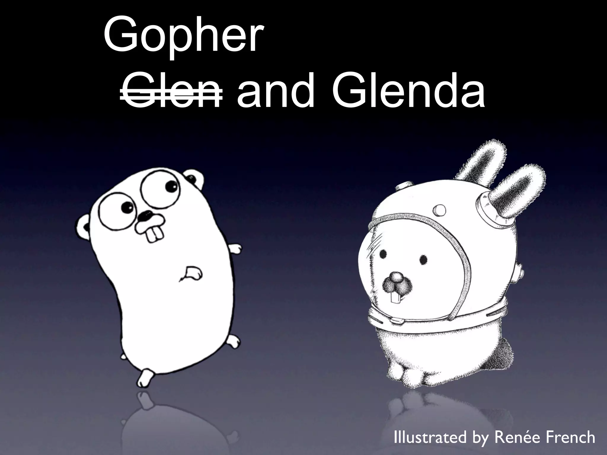 Gopher
Glen and Glenda




           Illustrated by Renée French
 
