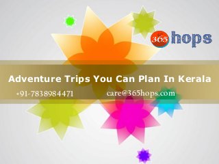 Page 1
Adventure Trips You Can Plan In Kerala
+91-7838984471 care@365hops.com
 
