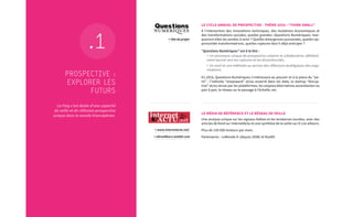 PROSPECTIVE :
EXPLORER LES
FUTURS
.1
La Fing s’est dotée d’une capacité
de veille et de réflexion prospective
unique dans le monde francophone.
LE CYCLE ANNUEL DE PROSPECTIVE - THÈME 2016 : “THINK SMALL”
A l’intersection des innovations techniques, des mutations économiques et
des transformations sociales, quelles grandes «Questions Numériques» mar-
queront-elles les années à venir ? Quelles émergences puissantes, quelles
opportunités transformatrices, quelles ruptures faut-il déjà anticiper ?
“Questions Numériques” est à la fois :
> Un processus unique de prospective créative et collaborative, délibéré-
ment tourné vers les ruptures et les discontinuités,
> Un outil et une méthode au service des réflexions stratégiques des orga-
nisations.
En 2016, Questions Numériques s’intéressera au pouvoir et à la place du “pe-
tit” : l’individu “empoweré” et/ou enserré dans les data, la startup “disrup-
tive” et/ou tenue par les plateformes, les utopies/alternatives ascendantes ou
pair à pair, le réseau ou le passage à l’échelle, etc.
LE MÉDIA DE RÉFÉRENCE ET LE RÉSEAU DE VEILLE
Une analyse unique sur les signaux faibles et les tendances lourdes, avec des
articles de fond sur InternetActu et une synthèse de la veille sur A Lire ailleurs.
Plus de 150 000 lecteurs par mois.
Partenaires : LeMonde.fr (depuis 2008) et Rue89.
http://reseau.fing.org/
qntransitions
www.internetactu.net
alireailleurs.tumblr.com
 