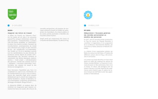 nouvelles perspectives, de proposer de nou-
veaux scénarios d’avenir et d’aider les entre-
prises, les innovateurs, les acteurs publics et
les autres parties prenantes à identifier des
nouvelles pistes d’action.
Projet porté par Imaginazing the Future (à
l’initiative de Daniel Kaplan), incubé à la Fing.
my data
Rééquilibrer l’économie générale
des données personnelles au
bénéfice des personnes
En 2017, pour la seconde année consécutive,
la Fing (au travers de l’équipe MesInfos) a
contribue à l’organisation et au programme
de la conférence internationale MyData, qui
s’est tenue à Tallinn (Estonie) et Helsinki (Fin-
lande).
La création d’une organisation globale qui
fédére les acteurs du Self Data, à l’initative de
différents acteurs dont la Fing, a été annon-
cée en conclusion.
Les actions du projet MesInfos en France font
partie de celles qui inspirent les acteurs du
réseau mondial MyData. La Fing joue et conti-
nuera de jouer un rôle central pour faire vivre
ce réseau. En retour, elle partagera avec les
acteurs français ce qu’elle apprend des expé-
riences dans d’autres pays, et aidera les ac-
teurs français du Self Data à saisir des oppor-
tunités à l’international.
# Mobiliser
Work+
Imaginer les futurs du travail
Le débat sur l’avenir (ou l’absence d’ave-
nir) du travail est vif, mais il se concentre
aujourd’hui presque entièrement autour de
deux questions : l’automatisation, y compris
celle des tâches qualifiées, et l’uberisation,
le retour d’un travail à la pièce. Pourtant, les
transformations contemporaines du travail
sont infiniment plus larges et elles viennent
de loin – les « plateformes » et l’automatisa-
tion fondée sur l’IA et la robotique avancée
sont les manifestations les plus récentes de
tendances actives depuis les années 1970 :
informatisation des fonctions tertiaires et
robotisation des tâches physiques, externa-
lisation, « mode projet », individualisation
des parcours, montée des contrats courts et
« atypiques », structures matricielles, trans-
formation des espaces de travail et des
formes de management…
Nous formulons l’hypothèse que, face à la
complexité du sujet et aux incertitudes sur
les transformations en cours, nous ne retrou-
verons des capacités d’agir qu’en passant
délibérément par le chemin des imaginaires:
mythes fondateurs, utopies et dystopies, ré-
cits d’anticipation, projections prospectives,
décalages artistiques, design-fictions…
La démarche WORK+ se propose donc de
mobiliser les imaginaires pour explorer au-
trement les futurs du travail, afin d’ouvrir de
# Explorer
 