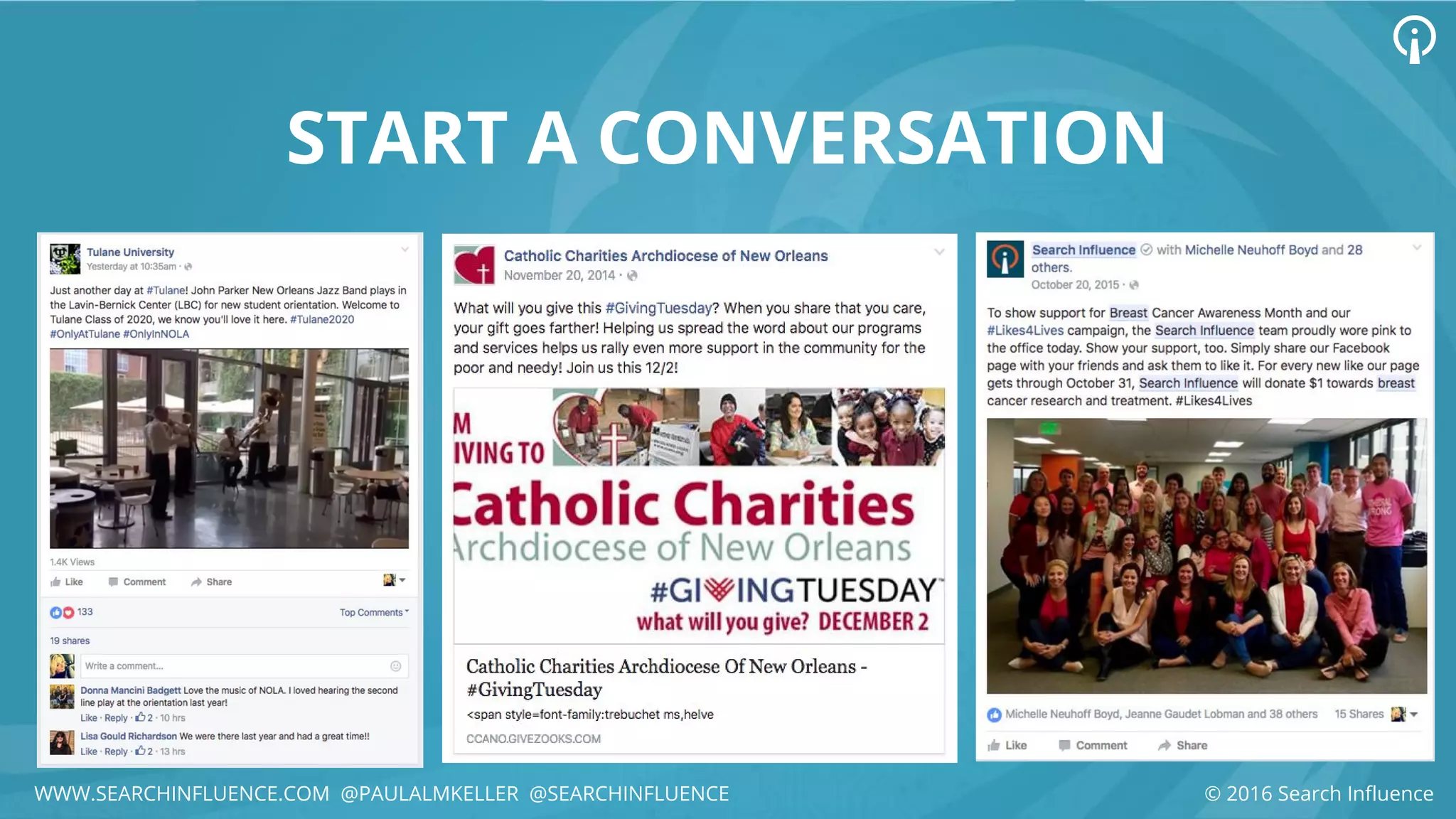 START A CONVERSATION
© 2016 Search InfluenceWWW.SEARCHINFLUENCE.COM @PAULALMKELLER @SEARCHINFLUENCE
 